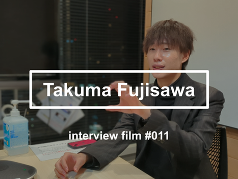【interview #011】Takuma Fujisawa