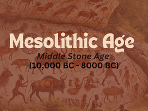 Mesolithic Age (Middle Stone Age) (10,000 BC-8000 BC)