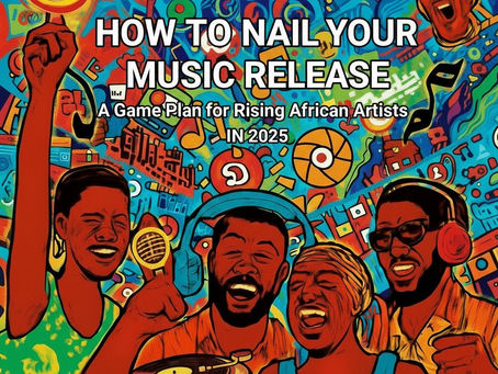 How to Nail Your Music Release: A Game Plan for Rising African Artists in 2025