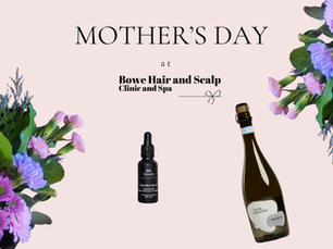 Mother’s Day, Elevated at Bowe Hair & Scalp Clinic & Spa