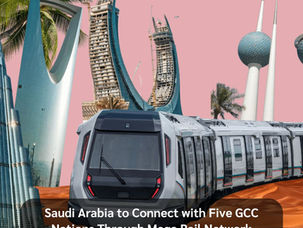 Saudi Arabia to Connect with Five GCC Nations Through Mega Rail Network