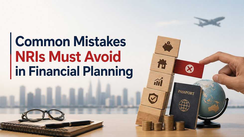 Common Mistakes NRIs Must Avoid in Financial Planning