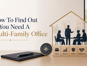 How To Find Out If You Need A Multi-Family Office