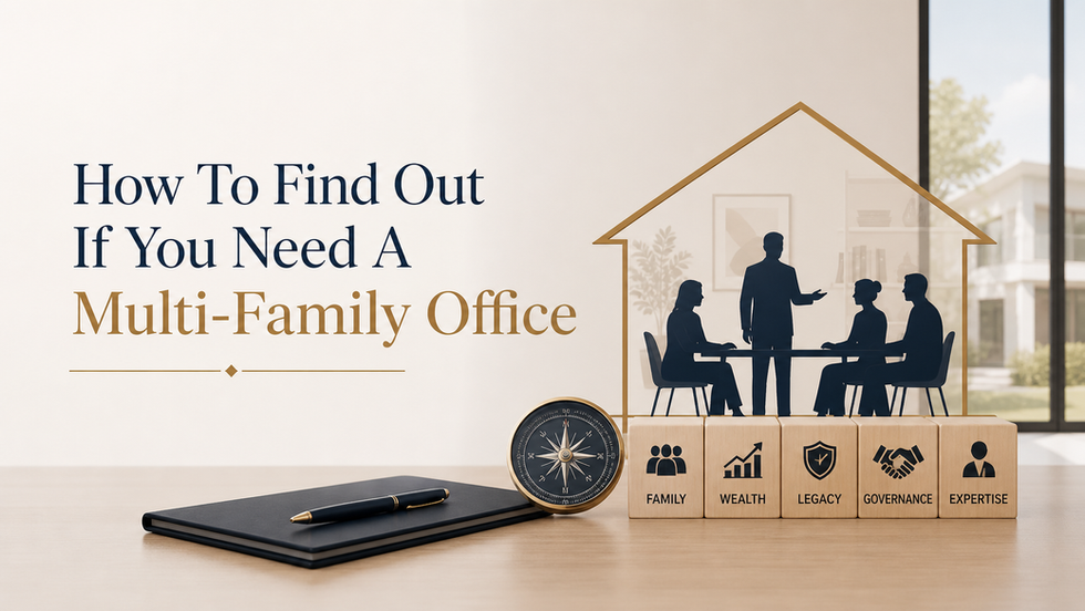 How To Find Out If You Need A Multi-Family Office