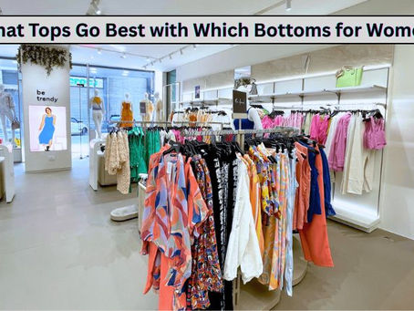 The Ultimate Guide: What Tops Go Best with Which Bottoms for Women