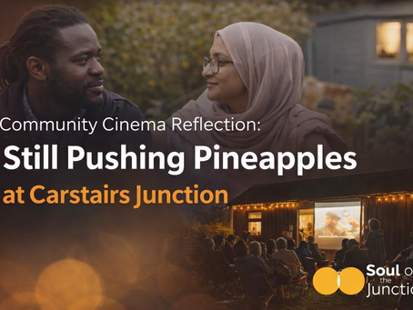 Community cinema screening of Still Pushing Pineapples at The Wooden Hut in Carstairs Junction hosted by Soul of the Junction SCIO
