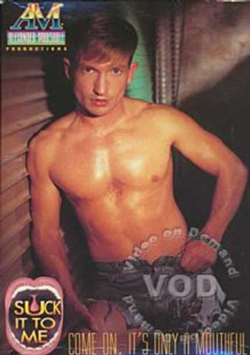 Suck It To Me. Classic gay porn film by HIS Video, features explicit 90's scenes. Authentic passion and intense cumshots as young studs fuck raw anywhere.