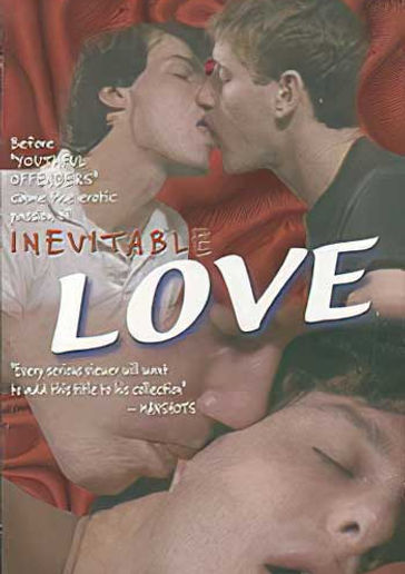 Inevitable Love. Two college buddies part ways and travel a sexual journey that leads back to a loving reunion. The first gay film with safe sex and condoms.