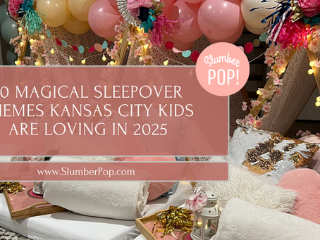 10 Magical Sleepover Themes Kansas City Kids Are Loving in 2025