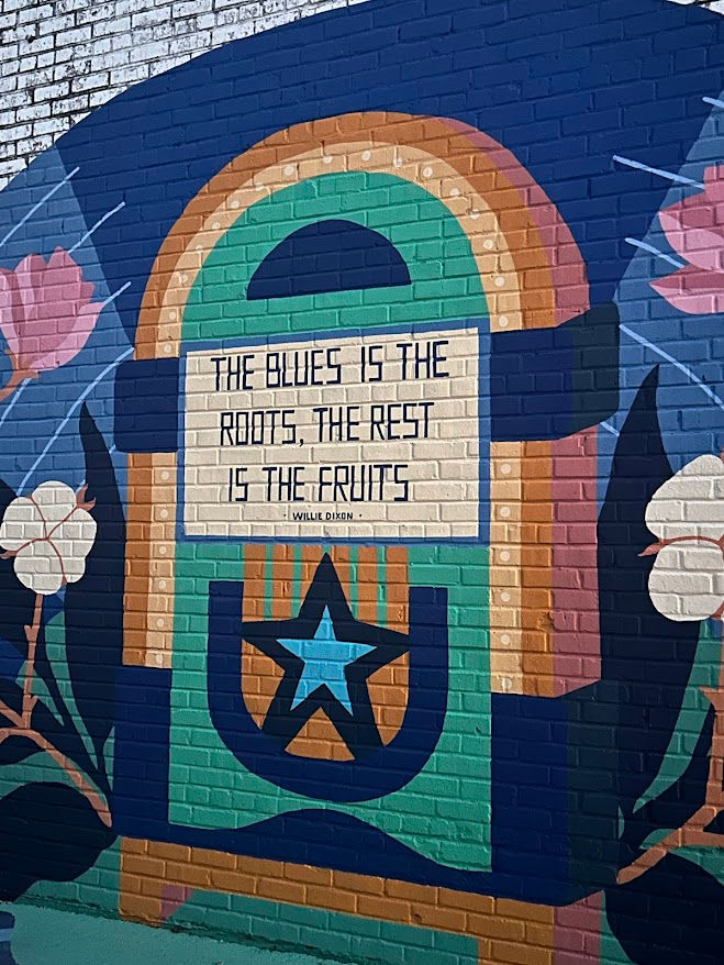 Clarksdale's got some great street art - “The Blues are the Roots, the Rest are the Fruits” — Willie Dixon