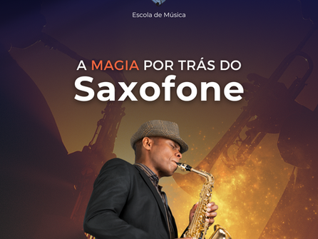 A magia por trás do Saxofone: Aprenda o passo a passo para tocar o instrumento