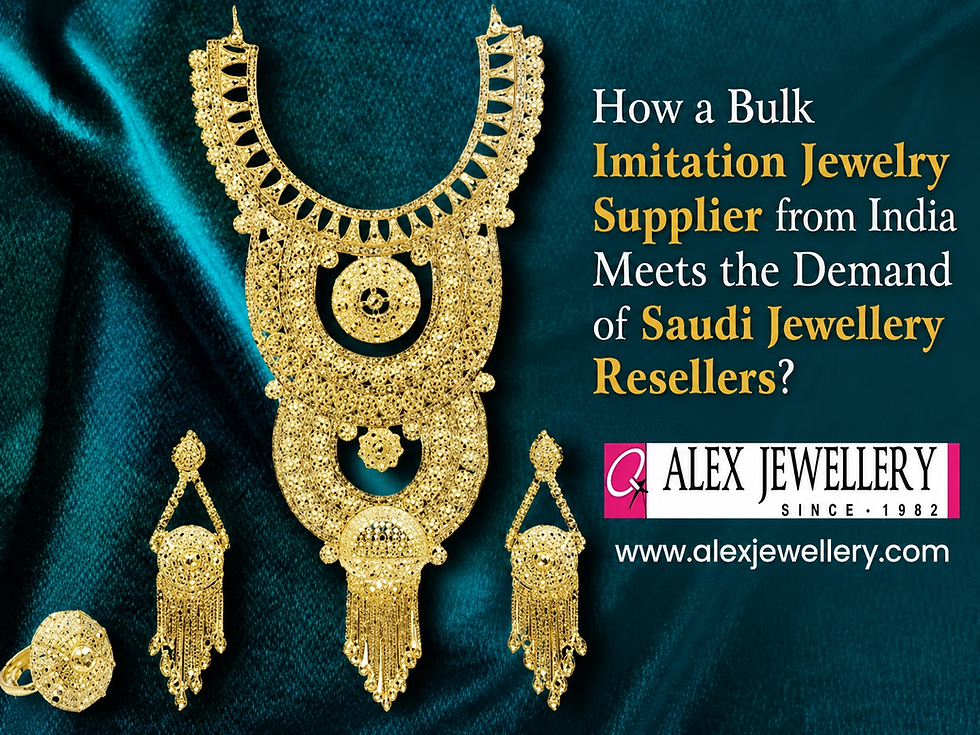 How a Bulk Imitation Jewelry Supplier from India Meets the Demand of Saudi Jewellery Resellers?
