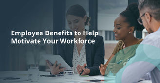 Employee Benefits to Help Motivate Your Workforce