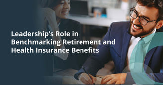 Leadership's Role in Benchmarking Retirement and Health Insurance Benefits