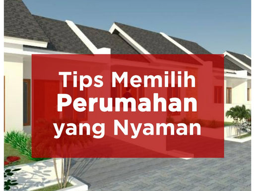 TIPS MEMILIH PERUMAHAN YANG NYAMAN