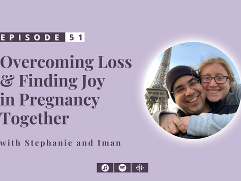 #51: Overcoming Loss & Finding Joy in Pregnancy Together: Steph and Iman's Birth Story
