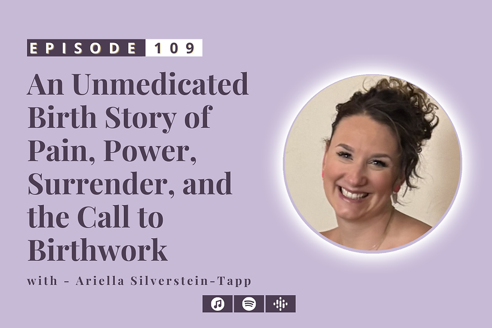 #109: An Unmedicated Birth Story of Pain, Power, Surrender, and the Call to Birthwork – with Ariella Silverstein-Tapp