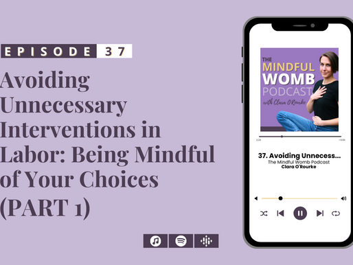 #37: Avoiding Unnecessary Interventions in Labor: Being Mindful of Your Choices (PART 1) 