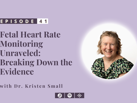 #41: Fetal Heart Rate Monitoring Unraveled: Breaking Down the Evidence - with Dr. Kristen Small