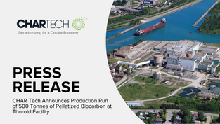 CHAR Tech Announces Production Run of 500 Tonnes of Pelletized Biocarbon at Thorold Facility 