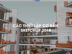 Các thiết lập cơ bản cho Sketchup 2019
