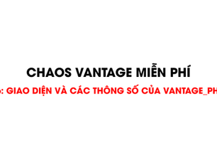 BỘ VIDEO CHAOS VANTAGE MIỄN PHÍ_Tập 6