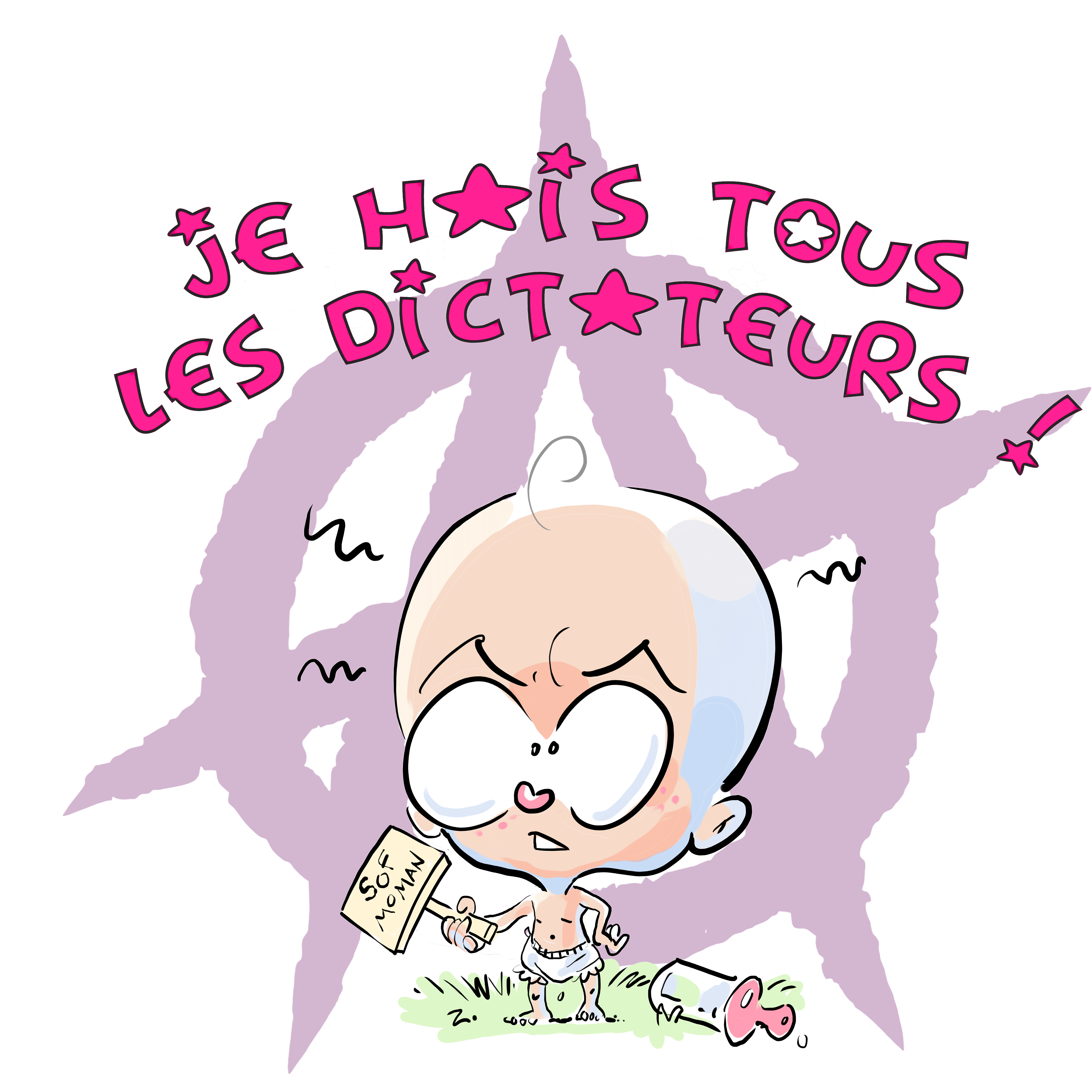 Le bébé grognon dit JE HAIS TOUS LES DICTATEURS !