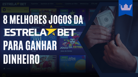 8 Melhores Jogos da Estrela Bet Para Ganhar Dinheiro em 2025