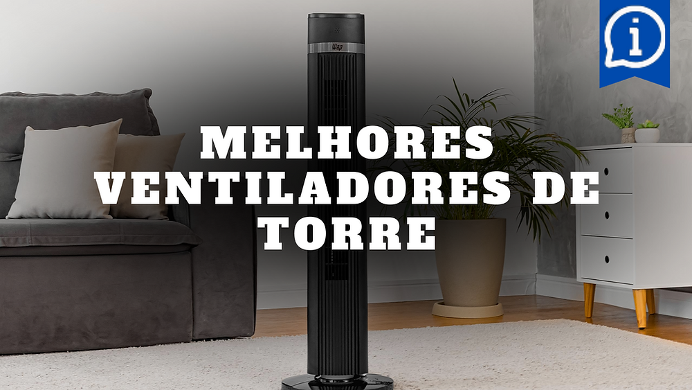 Os Melhores Ventiladores de Torre de 2024