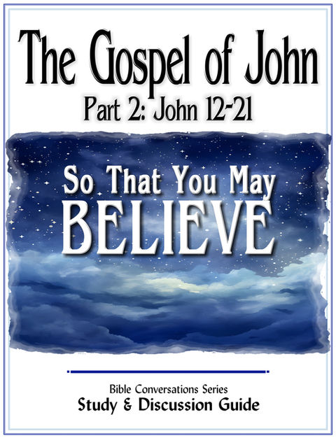 The Gospel of John (Part 2) Bible Study & Discussion Guide