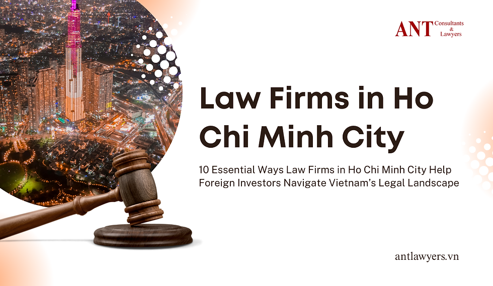 10 Essential Ways Law Firms in Ho Chi Minh City Help Foreign Investors Navigate Vietnam’s Legal Landscape