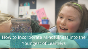 How to Incorporate Mindfulness into the Youngest of Learners