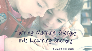 Turning Morning Energy into Learning Energy!