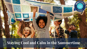Staying Cool and Calm in the Summertime