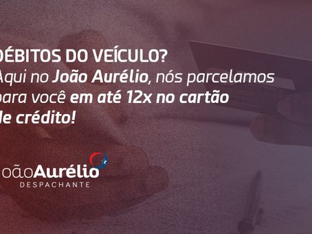 Débitos no veículo? Aqui no João Aurélio, nós parcelamos para você em até 12x no cartão de crédito!