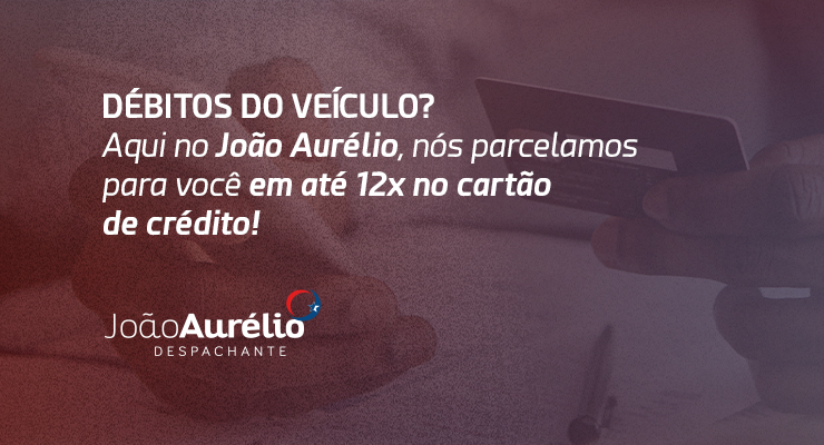 Débitos no veículo? Aqui no João Aurélio, nós parcelamos para você em até 12x no cartão de crédito!