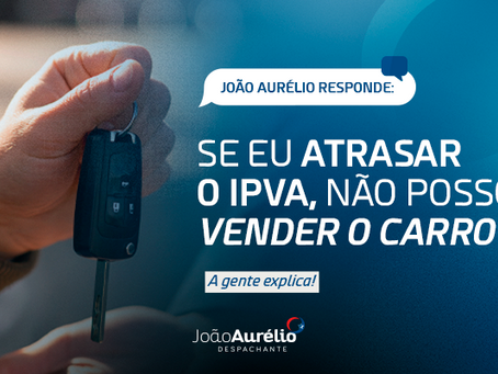 IPVA atrasado impede a venda do carro? Descubra o que diz a lei e como resolver