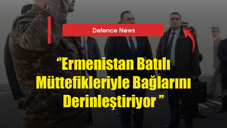 “Ermenistan Batılı Müttfefikleriyle Bağlarını Derinleştiriyor”