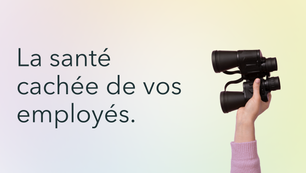 La santé cachée de vos employés