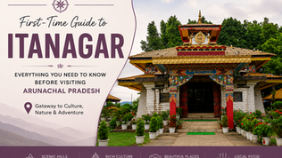 First-Time Guide to Itanagar: Everything You Need to Know Before Visiting Arunachal Pradesh