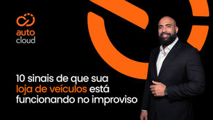 10 sinais de que sua loja de veículos está funcionando no improviso