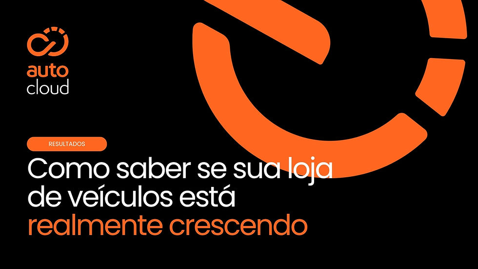 Como saber se sua loja de veículos está realmente crescendo