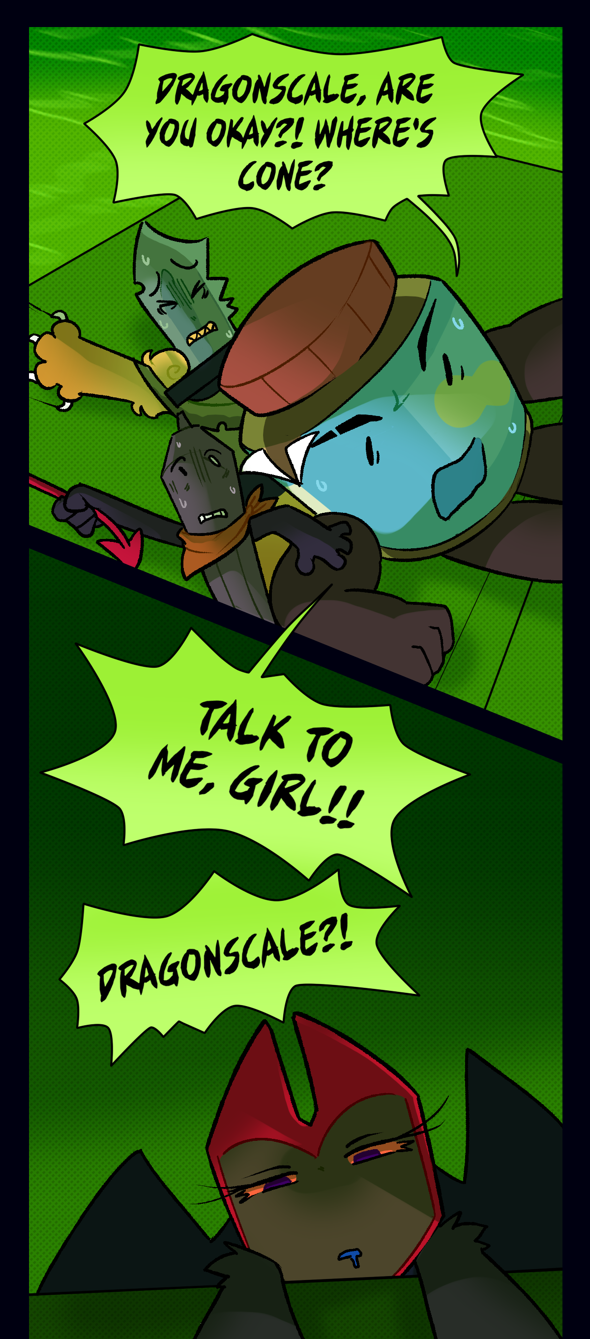 Peanutbutter shouts, Dragonscale, are you okay? Where's Cone? Talk to me girl! Dragonscale!