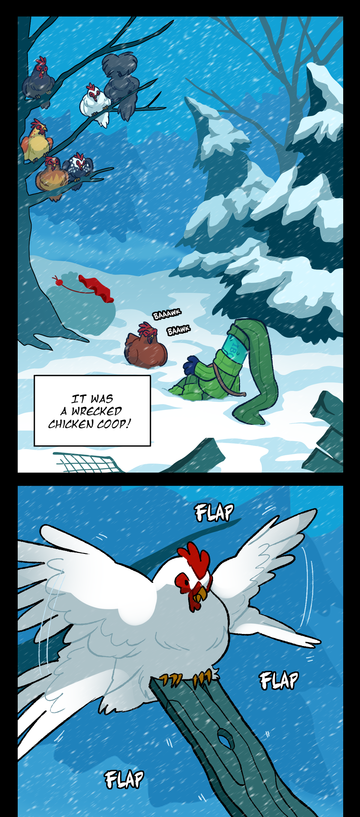 Painkiller thinks, it was a wrecked chicken coop! The chicken continues making angry sounds, sitting in the snow. Up in a tree, six other chickens can be seen. There is a black and brown chicken, a black silkie chicken, a white chicken, a yellow chicken, a brown and yellow chicken, and a black and white speckled chicken. Painkiller begins lowering the chickens down from the tree with a plank of wood.