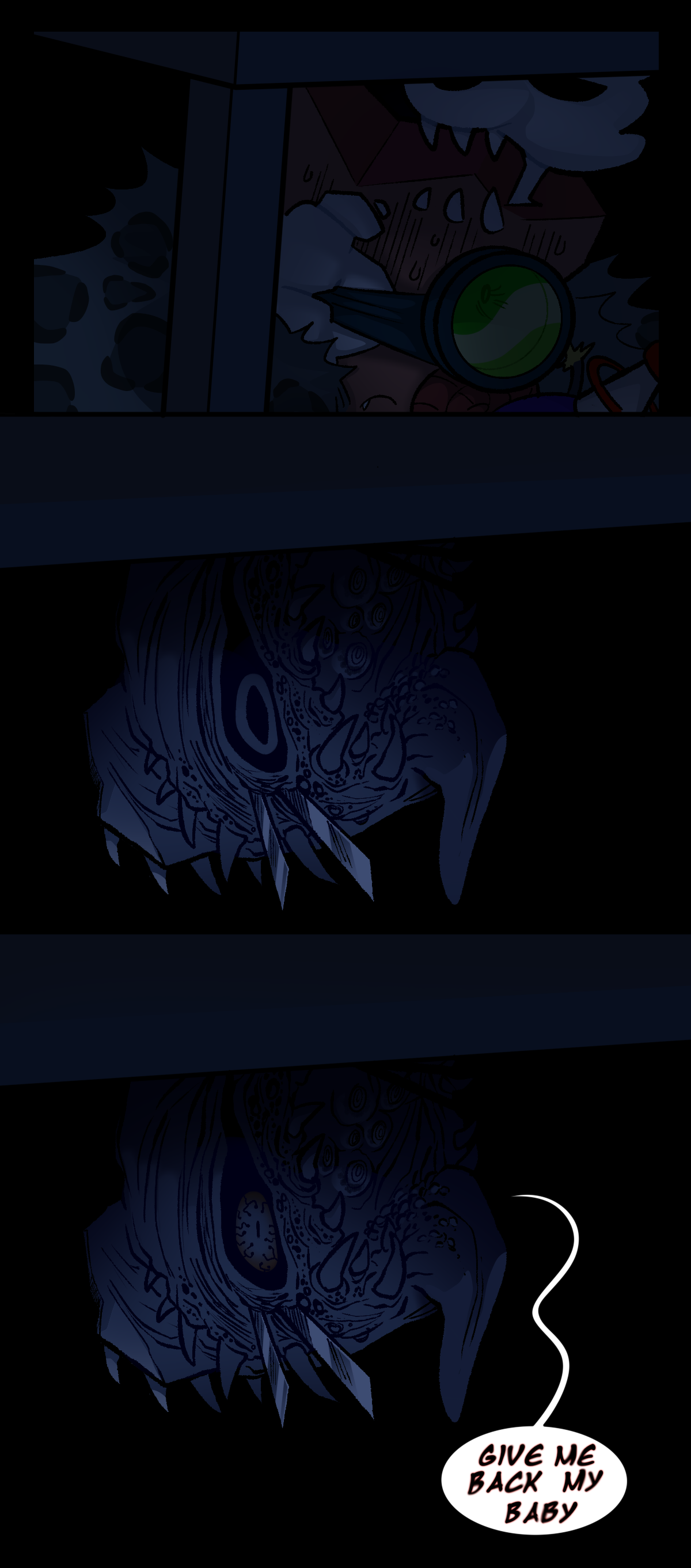 Fossil watches, fearful. The assimilated object's face hovers underneath the table, in view of Fossil. Its pupil shrinks as it notices Fossil, revealing that the object has delirium. The assimilated object says, Give me back my baby.