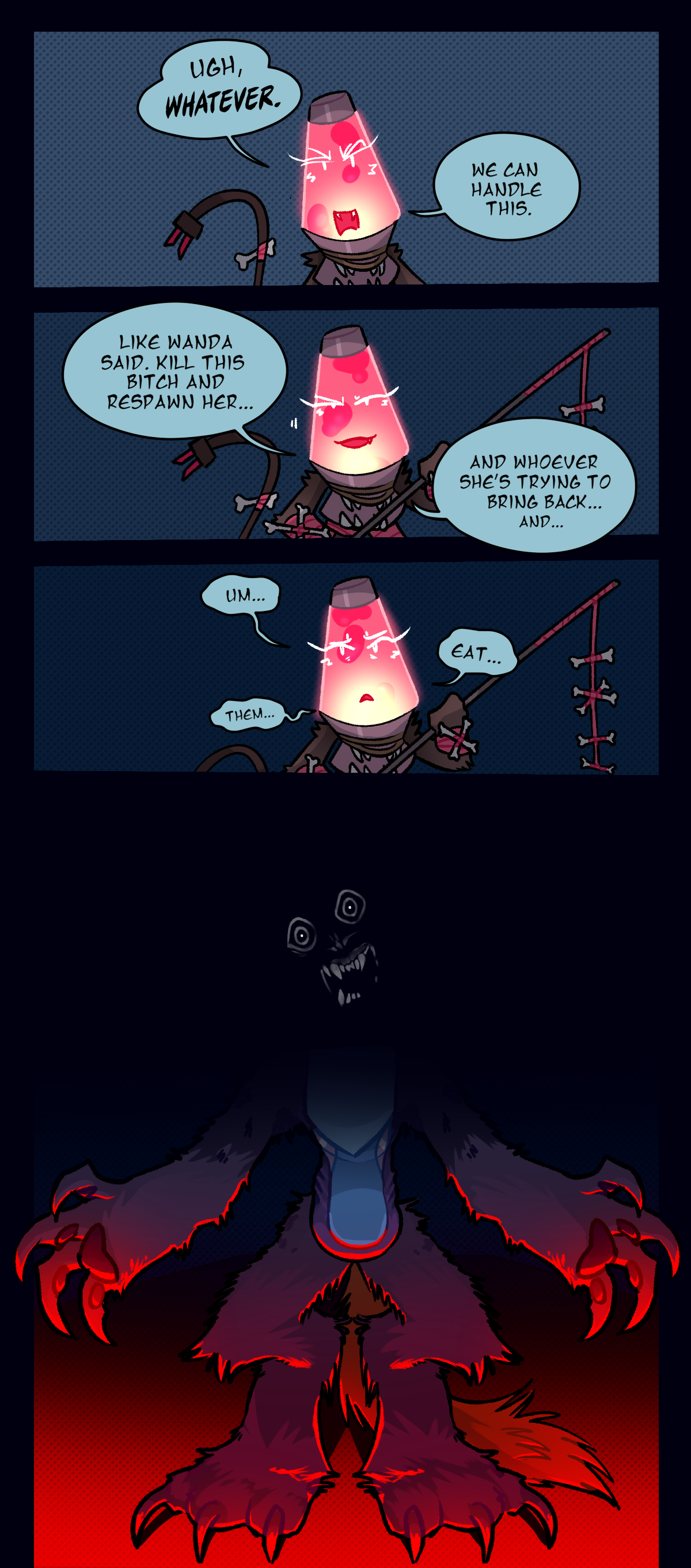 Lava Lamp says ugh, whatever. We can handle this. Like Wanda said. Kill this bitch and respawn her, and whoever she's trying to bring back. And. Um, eat, them.
