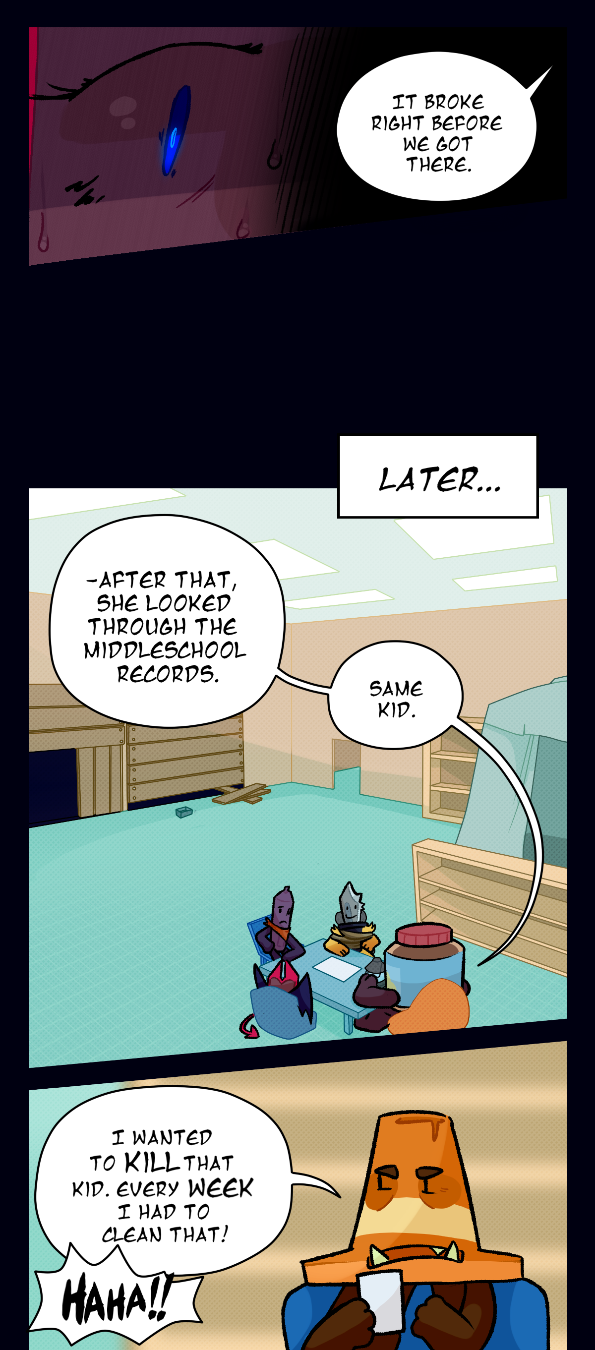 Peanut butter says, it broke right before we got there. Text box says later. Peanut butter says, after that, she looked through the middle school records. Same kid. Cone says, I wanted to kill that kid. Every week I had to clean that. Dagger laughs.