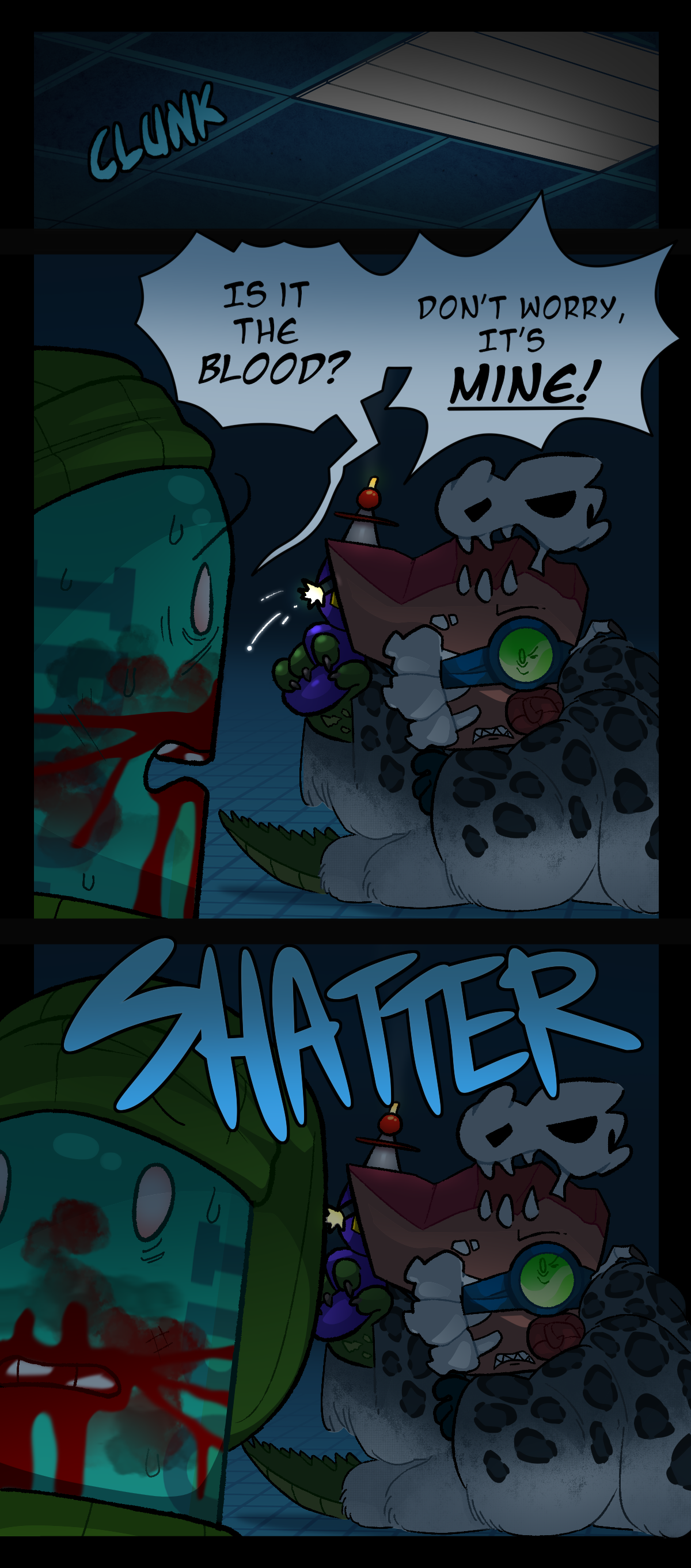 The lights make a clunk sound as they shut off. Painkiller shouts, asking, Is it the blood? Don't worry, it's mine! Fossil stares at them, mortified. Text says shatter as both characters look up towards the sound.
