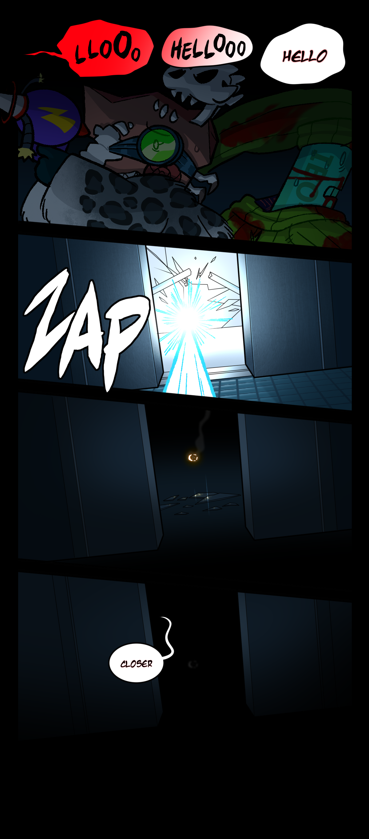 Fossil points the ray gun towards the elevator as Painkiller runs off screen to find the breaker box. Warbled speech comes from the elevator, slowly forming crystal clear into the word Hello after a few attempts. Fossil fires a shot into the elevator, illuminating the inside while shattering the glass and breaking the handrail. The light fizzles out, plunging the elevator back into darkness. A voice says, Closer.