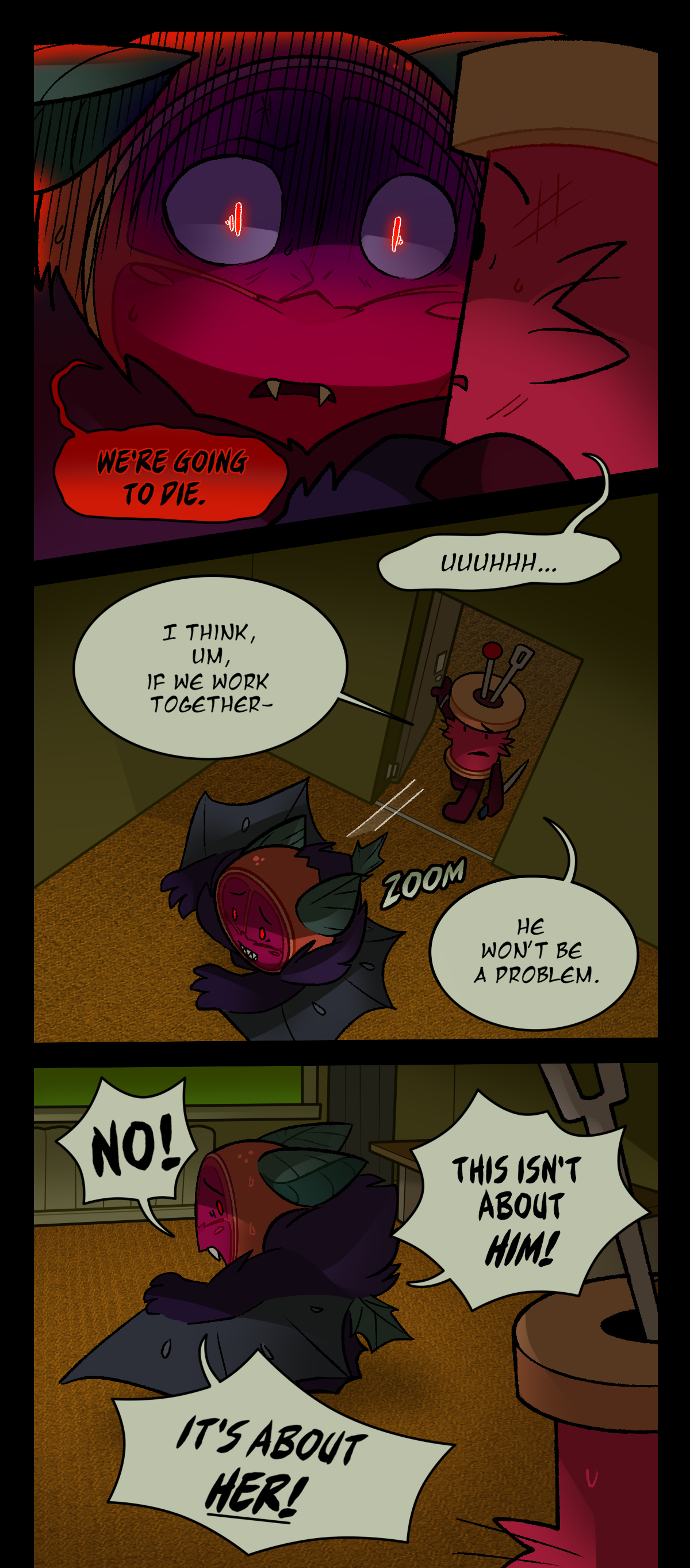 Citrus leans in close to Spool, saying, We're going to die. Spool says Uh. I think, um, if we work together, He won't be a problem. Citrus runs into a hotel room, text says zoom. Spool follows behind him, holding the door open. Citrus turns to look at him over his shoulder, shouting, No! This isn't about him! It's about her!